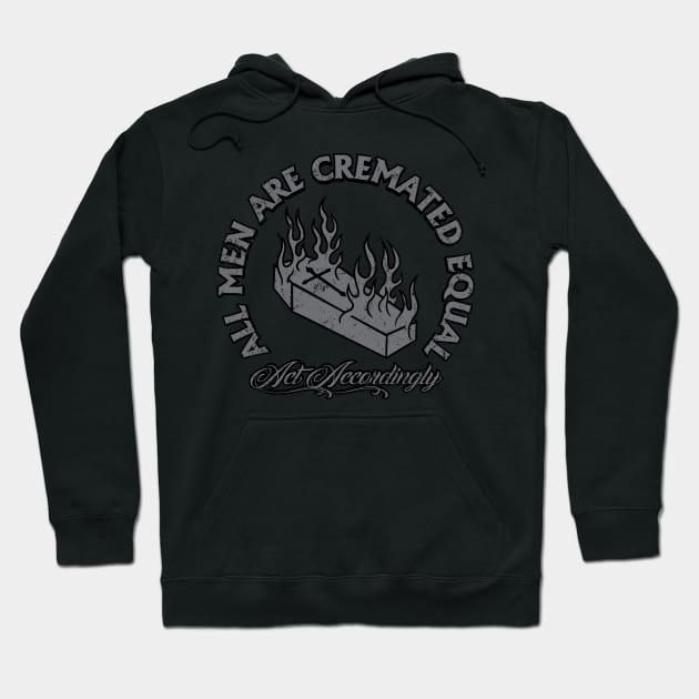 All Men Are Cremated Equal Hoodie by SOURTOOF CREATIVE